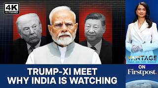 Why Trump-Xi Summit Will Be Closely Watched By India | Vantage on Firstpost | 4K