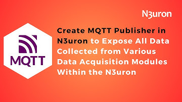 How to Create MQTT Publisher in N3uron to Expose All Data from Various Data Acquisition Modules |