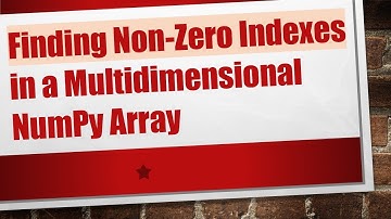 Finding Non-Zero Indexes in a Multidimensional NumPy Array