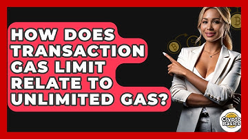 How Does Transaction Gas Limit Relate To Unlimited Gas? - CryptoBasics360.com