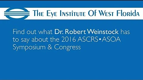 Dr. Robert Weinstock, Director of Cataract and Refractive Surgery, recaps ASCRS•ASOA 2016