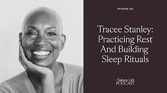 Tracee Stanley: Practicing Rest And Building Sleep Rituals | The Sakara Life Podcast