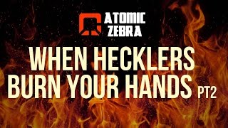 AtomicZebra Magic Tips #10: Heckler Burning Your Hands? (Pt 2)