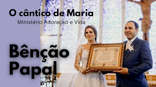 O cântico de Maria ( Ministério Adoração e Vida ) - Bênção Papal