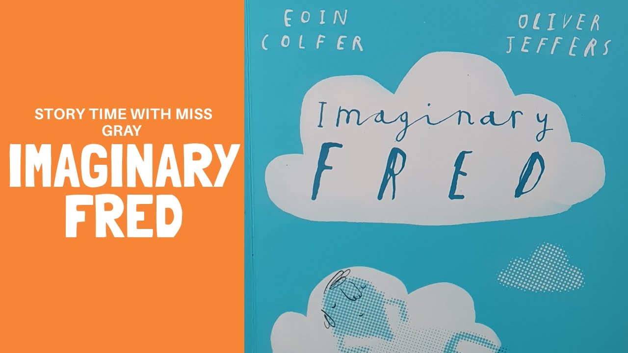 Story Time with Miss Gray - Imaginary Fred by Eoin Colfer and Oliver ...