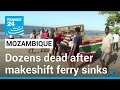Dozens dead in Mozambique makeshift ferry disaster • FRANCE 24 English