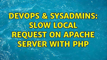 DevOps & SysAdmins: Slow local request on apache server with php