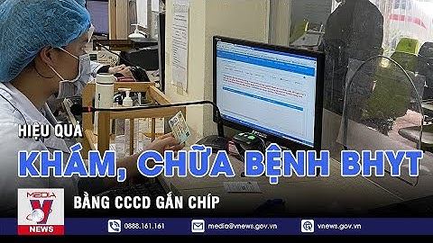 Hiệu quả khám, chữa bệnh BHYT bằng CCCD gắn chíp – VNEWS
