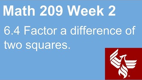 05 Math 209 Week 2 Section 6.4 Factor a difference of two squares