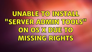 Unable to install "Server Admin Tools" on OS X due to missing rights (2 Solutions!!)