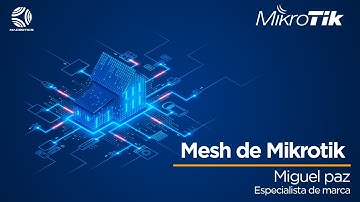 Tutorial "MikroTik como repetidor WiFi (Mesh)" Miguel Paz / Especialista de marca.