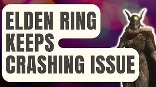 how to fix elden ring keeps crashing issue [updated 2024]