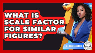 What Is Scale Factor For Similar Figures? - All About Geometry