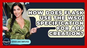 How Does Flask Use The WSGI Specification For App Creation? - Server Logic Simplified