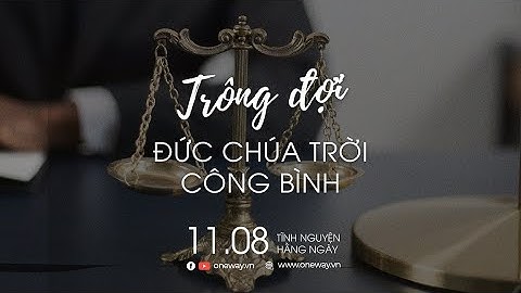 Trông Đợi Đức Chúa Trời Công Bình | Oneway Radio - Tĩnh Nguyện Hằng Ngày 11/08/2022
