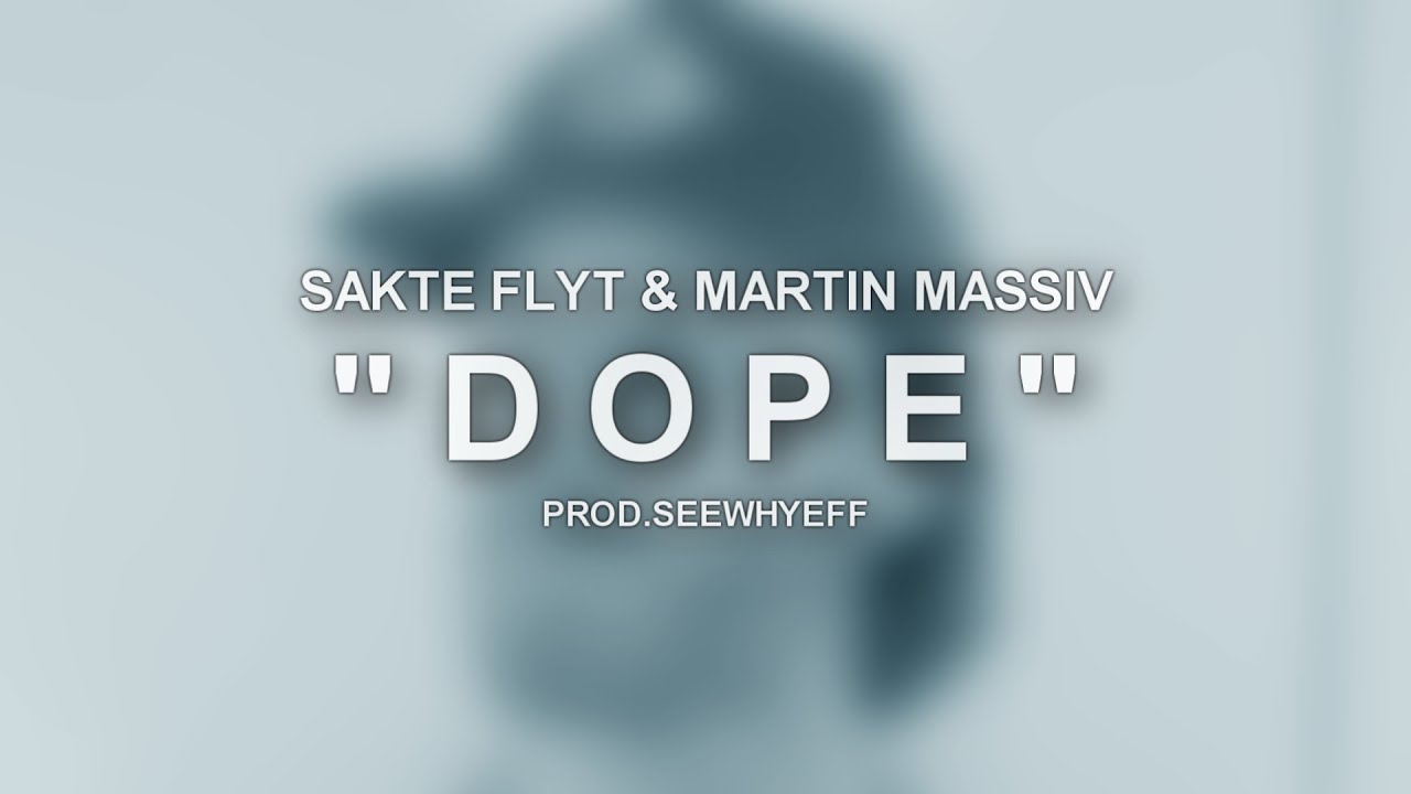Watch Sakte Flyt & Martin Massiv - Dope (Video) on YouTube Watch Sakte Flyt & Martin Massiv - Dope (Video) on YouTube