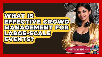 What Is Effective Crowd Management For Large-scale Events? - Entertainment Jobs