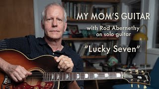 Rod Abernethy plays "Lucky Seven" on My Mom's Guitar