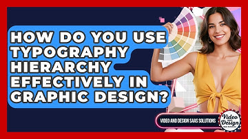 How Do You Use Typography Hierarchy Effectively In Graphic Design? - Video And Design Saas Solutions