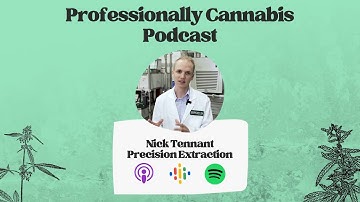 Professionally Cannabis Podcast | Nick Tennant, Founder & CTO, Precision Extraction Solutions | EP44