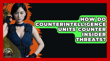 How Do Counterintelligence Units Counter Insider Threats? - Tactical Warfare Experts