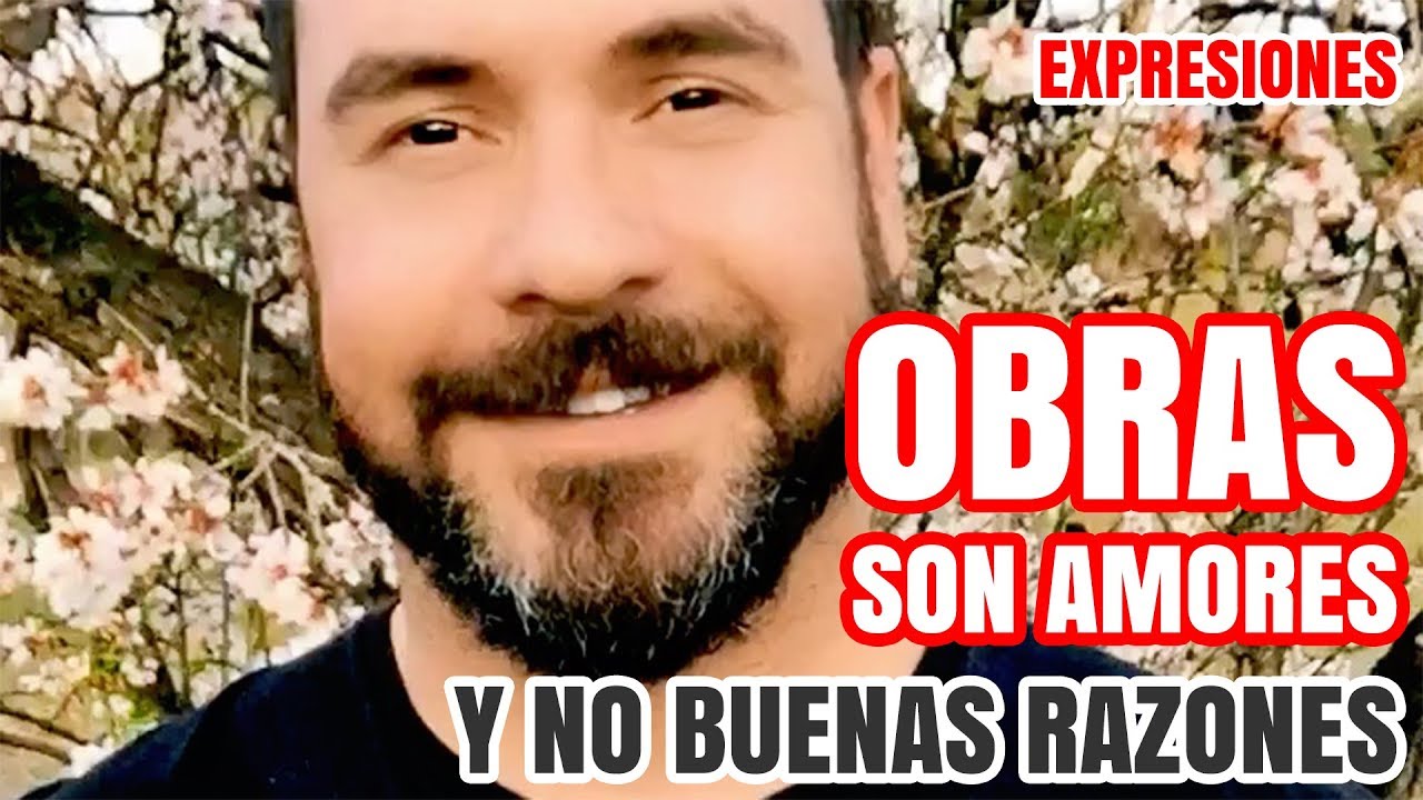 Bestspanishlessons: Obras son amores y no buenas razones (Refrán