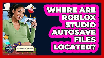 Where Are Roblox Studio AutoSave Files Located? - Open World Tycoons