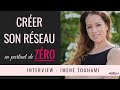 Comment crer son rseau en partant de zro   interview imne touhami