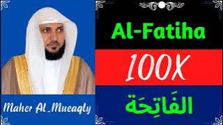 Maher Al-Mueaqly ∥ Surah Al-Fatiha ∥ Recited 100X ∥