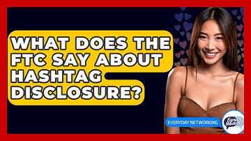 What Does The FTC Say About Hashtag Disclosure? - Everyday-Networking