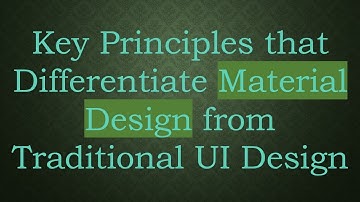 Key Principles that Differentiate Material Design from Traditional UI Design