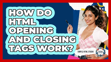 How Do HTML Opening And Closing Tags Work?