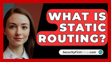 What Is Static Routing? - SecurityFirstCorp.com