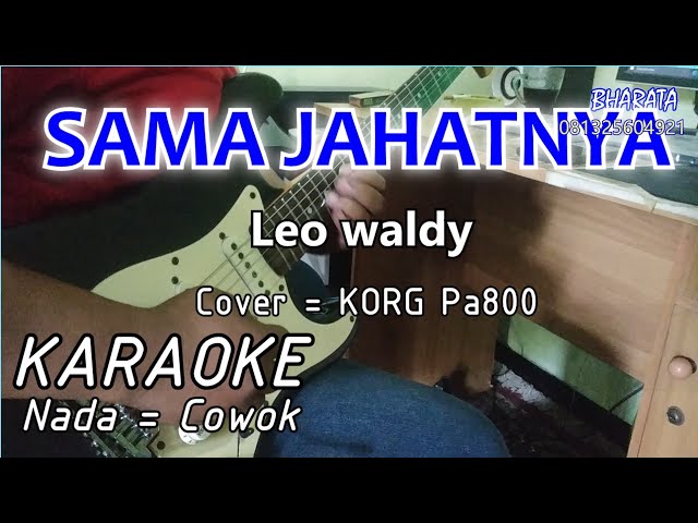 SAMA JAHATNYA -  Leo waldy - KARAOKE - Cover Pa800 class=