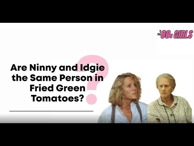 Fried Green Tomatoes: Is Idgie and Ninny The Same Person? class=