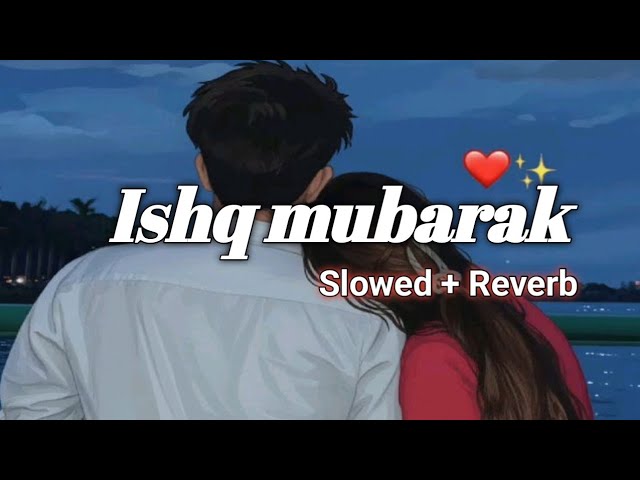 Ishq Mubarak (LoFi Remix) 🎧 | Calm Night Vibes |