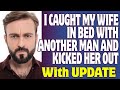 r/Relationships | I Caught My Wife In Bed With Another Man And Kicked Her Out
