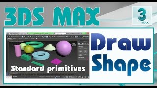 3DS Max Part 3 - Draw Standard Primitives Shapes.