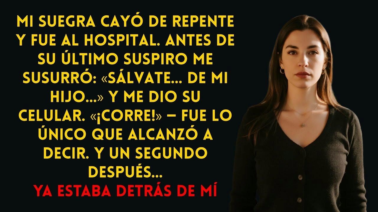 Antes de morir, mi suegra me dijo «¡Sálvate de mi hijo, corre!» Y él ya estaba atrás