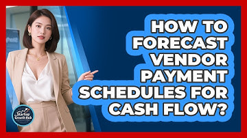 How To Forecast Vendor Payment Schedules For Cash Flow?