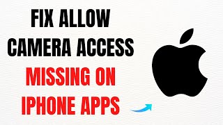 How to Fix Allow Camera Access Missing on iPhone Apps – Full Guide