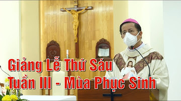 Giảng Lễ Thứ Sáu Tuân III - Mùa Phục Sinh - Đức Cha Giuse Nguyễn Tấn Tước Giám Mục GP. Phú Cường.