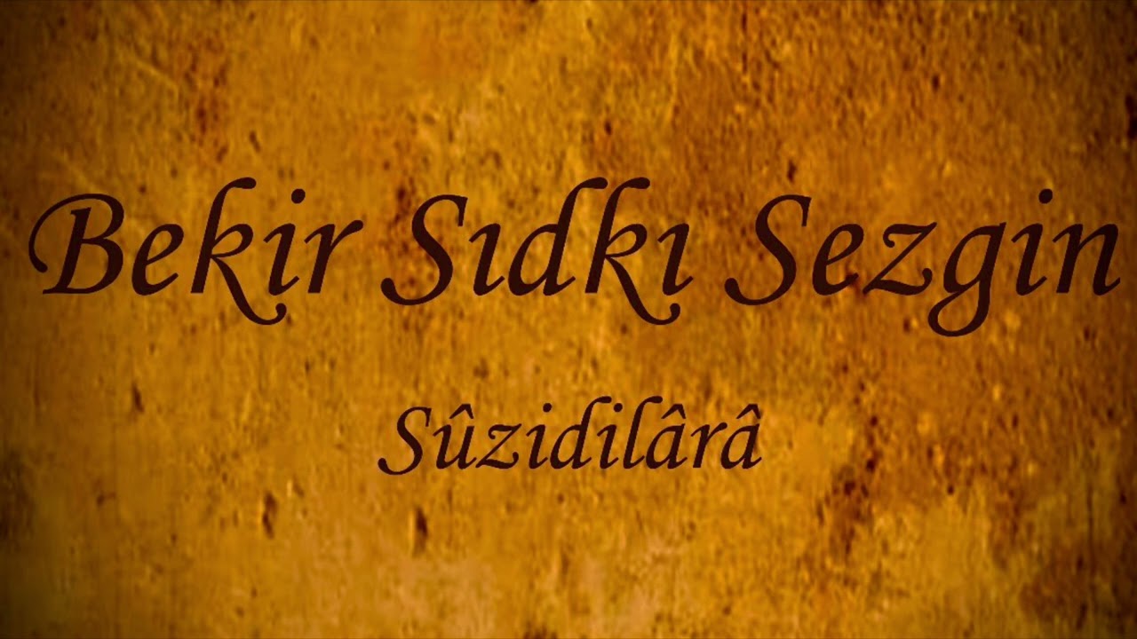 Bekir Sıdkı Sezgin [289] Sûzidilâra Beste [ Sultan III. Selim ] Çin-i geysûsuna zencîr-i teselsül…