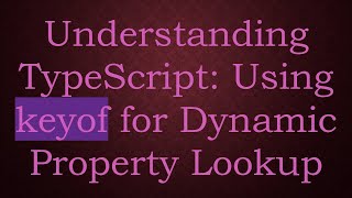 Understanding TypeScript: Using keyof for Dynamic Property Lookup