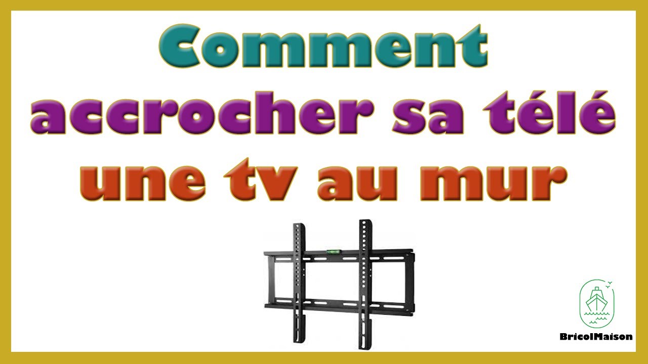 Comment fixer sa TV au mur ? Guide complet et Conseils