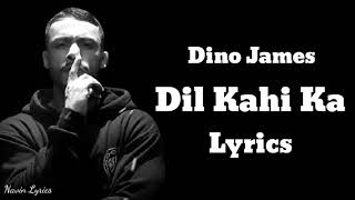 Dil kahi ka - Dino James | Lyrics