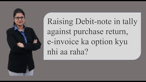 GST Query- while making debit note in tally option of e-invoicing not appearing why?