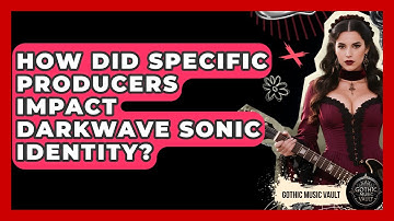 How Did Specific Producers Impact Darkwave Sonic Identity? - Goth Music Vault