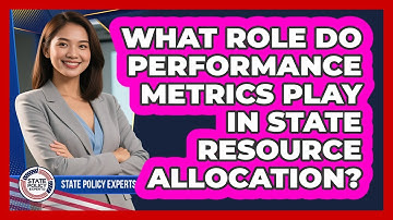 What Role Do Performance Metrics Play In State Resource Allocation?