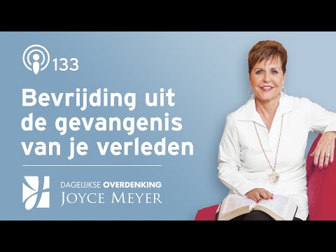 God kan je bevrijden uit de gevangenis van je verleden – Dagelijkse overdenkingen van Joyce Meyer
